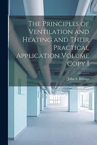 Beispielbild fr The Principles of Ventilation and Heating and Their Practical Application Volume Copy I zum Verkauf von THE SAINT BOOKSTORE