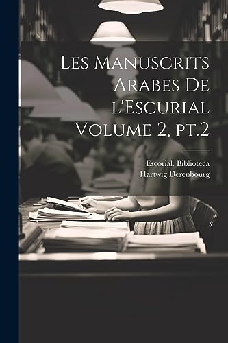 Beispielbild fr Les manuscrits arabes de l'Escurial Volume 2, pt.2 zum Verkauf von THE SAINT BOOKSTORE