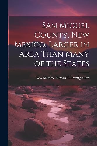 Stock image for San Miguel County, New Mexico, Larger in Area Than Many of the States for sale by PBShop.store US