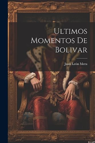 Imagen de archivo de ULTIMOS MOMENTOS DE BOLIVAR. a la venta por KALAMO LIBROS, S.L.