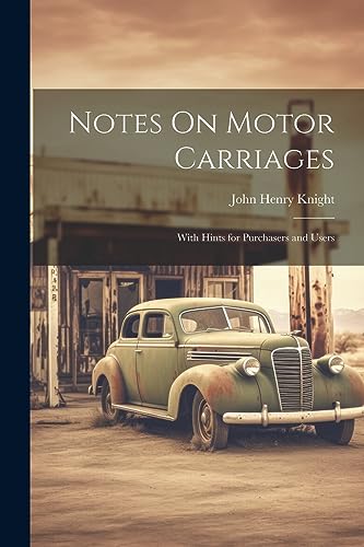 Beispielbild fr Notes On Motor Carriages: With Hints for Purchasers and Users zum Verkauf von THE SAINT BOOKSTORE