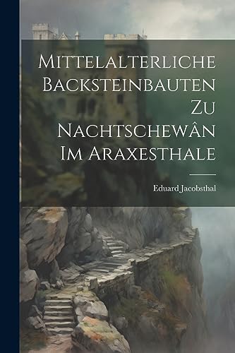 Stock image for Mittelalterliche Backsteinbauten Zu Nachtschewân Im Araxesthale for sale by THE SAINT BOOKSTORE