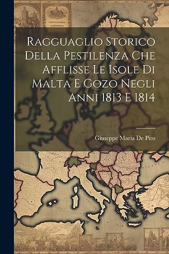 Stock image for Ragguaglio Storico Della Pestilenza Che Afflisse Le Isole Di Malta E Gozo Negli Anni 1813 E 1814 for sale by THE SAINT BOOKSTORE