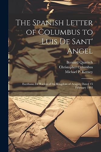 Stock image for The Spanish Letter of Columbus to Luis De Sant' Angel: Escribano De Racion of the Kingdom of Aragon, Dated 15 February 1493 for sale by GreatBookPrices