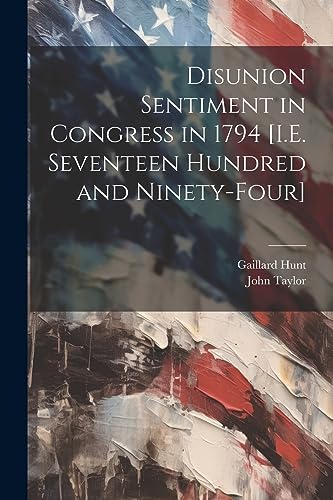 9781021926050: Disunion Sentiment in Congress in 1794 [I.E. Seventeen Hundred and Ninety-Four]