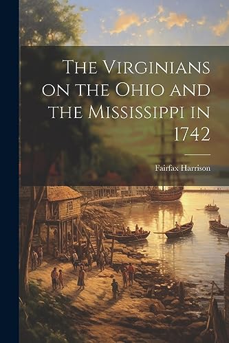 Stock image for The Virginians on the Ohio and the Mississippi in 1742 for sale by THE SAINT BOOKSTORE