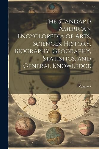 Stock image for The Standard American Encyclopedia of Arts, Sciences, History, Biography, Geography, Statistics, and General Knowledge; Volume 5 for sale by PBShop.store US