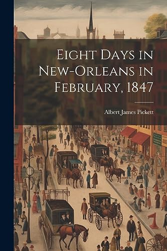 Beispielbild fr Eight Days in New-Orleans in February, 1847 zum Verkauf von THE SAINT BOOKSTORE