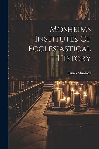 Beispielbild fr Mosheims Institutes Of Ecclesiastical History zum Verkauf von Books From California