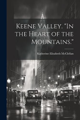 Imagen de archivo de Keene Valley. "In the Heart of the Mountains." a la venta por THE SAINT BOOKSTORE