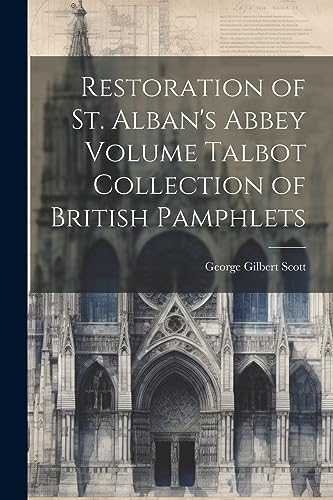 Imagen de archivo de Restoration of St. Alban's Abbey Volume Talbot Collection of British Pamphlets a la venta por GreatBookPrices