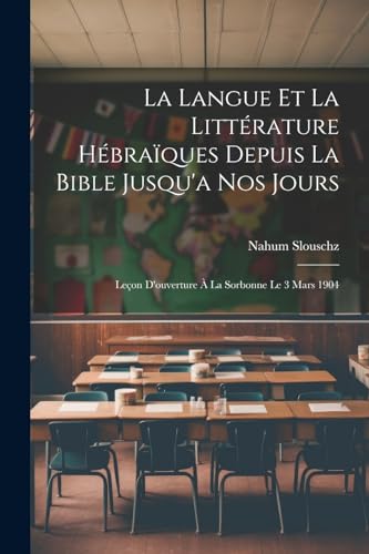 Stock image for La Langue Et La Litt rature H bra ques Depuis La Bible Jusqu'a Nos Jours: Leçon D'ouverture   La Sorbonne Le 3 Mars 1904 for sale by THE SAINT BOOKSTORE