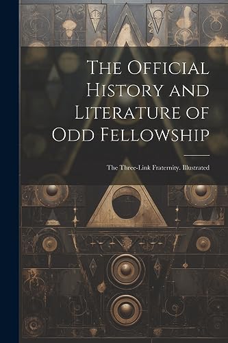 Stock image for The Official History and Literature of Odd Fellowship for sale by PBShop.store US