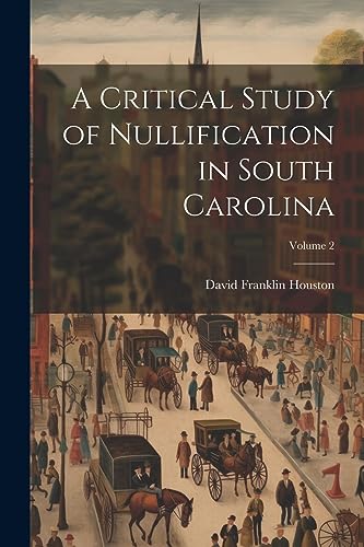 Beispielbild fr A Critical Study of Nullification in South Carolina; Volume 2 zum Verkauf von THE SAINT BOOKSTORE