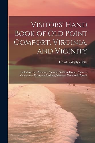 Imagen de archivo de Visitors' Hand Book of Old Point Comfort, Virginia, and Vicinity: Including: Fort Monroe, National Soldiers' Home, National Cementery, Hampton Institute, Newport News and Norfolk a la venta por THE SAINT BOOKSTORE