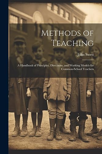 Stock image for Methods of Teaching: A Handbook of Principles, Directions, and Working Models for Common-school Teachers for sale by Ria Christie Collections