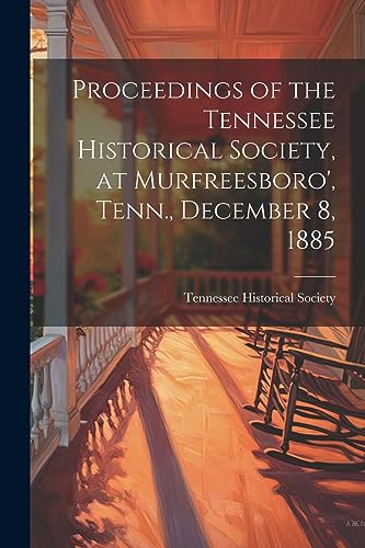 Imagen de archivo de Proceedings of the Tennessee Historical Society, at Murfreesboro', Tenn., December 8, 1885 a la venta por PBShop.store US
