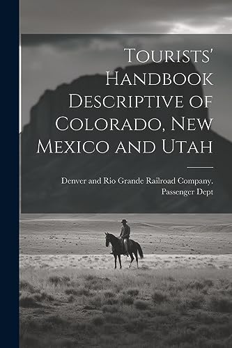 Stock image for Tourists' Handbook Descriptive of Colorado, New Mexico and Utah for sale by PBShop.store US