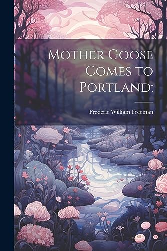 Stock image for Mother Goose Comes to Portland; for sale by PBShop.store US