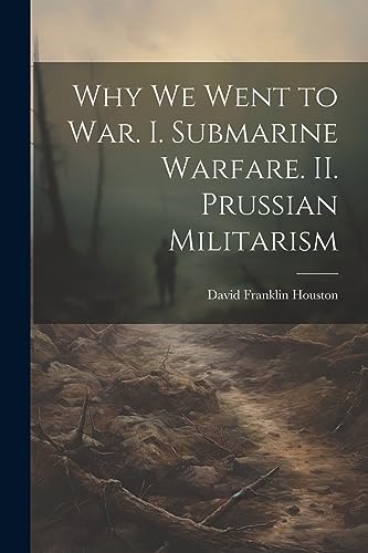 Beispielbild fr Why we Went to war. I. Submarine Warfare. II. Prussian Militarism zum Verkauf von THE SAINT BOOKSTORE