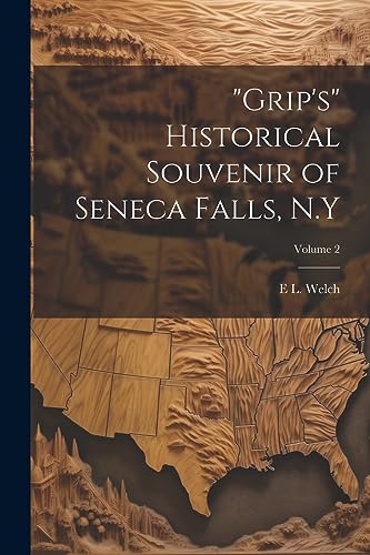 Stock image for Grip's" Historical Souvenir of Seneca Falls, N.Y; Volume 2 for sale by THE SAINT BOOKSTORE