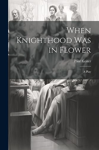 Stock image for When Knighthood was in Flower; a Play for sale by PBShop.store US