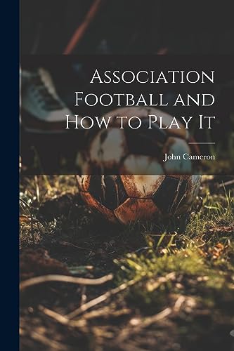 Beispielbild fr Association Football and how to Play It zum Verkauf von THE SAINT BOOKSTORE