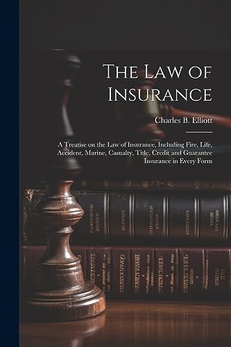 Beispielbild fr The law of Insurance: A Treatise on the law of Insurance, Including Fire, Life, Accident, Marine, Casualty, Title, Credit and Guarantee Insurance in Every Form zum Verkauf von THE SAINT BOOKSTORE
