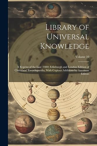 Immagine dell'editore per Library of Universal Knowledge: A Reprint of the Last (1880) Edinburgh and London Edition of Chambers' Encyclopaedia, With Copious Additions by American Editors; Volume 10 venduto da Ria Christie Collections