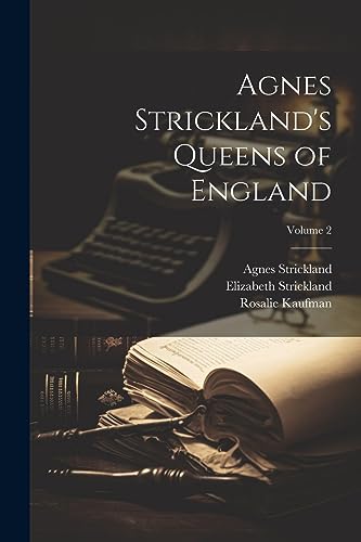 Stock image for Agnes Strickland's Queens of England; Volume 2 for sale by GreatBookPrices