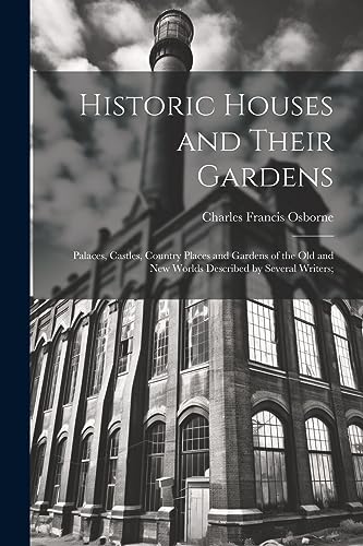 9781021945457: Historic Houses and Their Gardens; Palaces, Castles, Country Places and Gardens of the old and new Worlds Described by Several Writers;