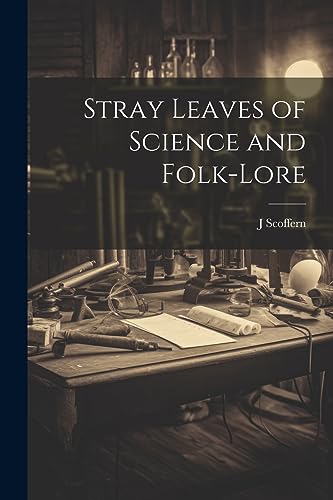 Imagen de archivo de Stray Leaves of Science and Folk-lore a la venta por THE SAINT BOOKSTORE