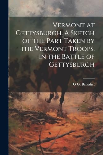 Stock image for Vermont at Gettysburgh. A Sketch of the Part Taken by the Vermont Troops, in the Battle of Gettysburgh for sale by THE SAINT BOOKSTORE