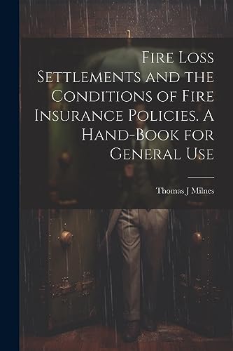 Stock image for Fire Loss Settlements and the Conditions of Fire Insurance Policies. A Hand-book for General Use for sale by THE SAINT BOOKSTORE