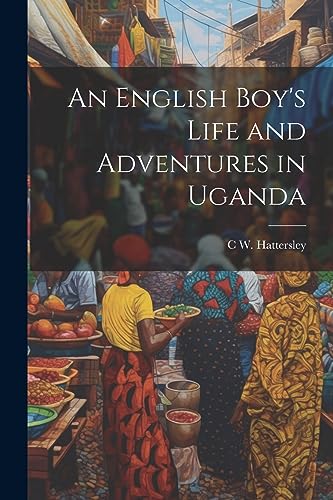 Imagen de archivo de An English Boy's Life and Adventures in Uganda a la venta por THE SAINT BOOKSTORE