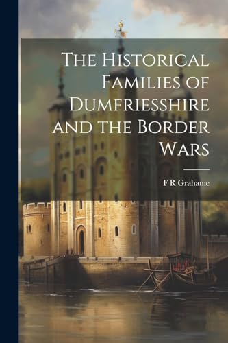 Beispielbild fr The Historical Families of Dumfriesshire and the Border Wars zum Verkauf von THE SAINT BOOKSTORE