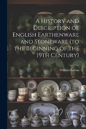 Stock image for A History and Description of English Earthenware and Stoneware (to the Beginning of the 19th Century) for sale by PBShop.store US