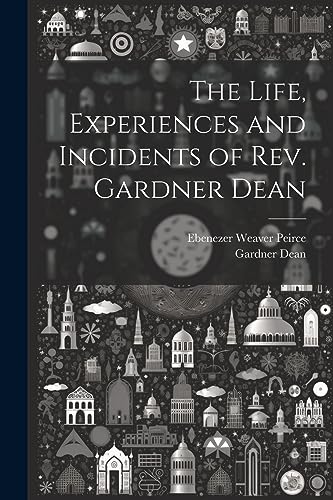Stock image for The Life, Experiences and Incidents of Rev. Gardner Dean for sale by GreatBookPrices