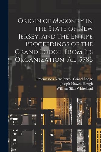Beispielbild fr Origin of Masonry in the State of New Jersey, and the Entire Proceedings of the Grand Lodge, From its Organization. A.L. 5786 zum Verkauf von GreatBookPrices