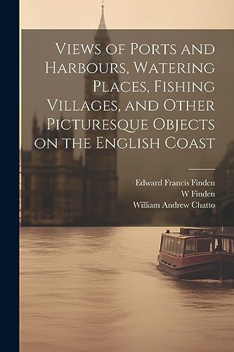Imagen de archivo de Views of Ports and Harbours, Watering Places, Fishing Villages, and Other Picturesque Objects on the English Coast a la venta por THE SAINT BOOKSTORE