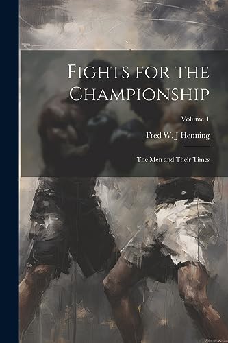 Imagen de archivo de Fights for the Championship: The men and Their Times; Volume 1 a la venta por GreatBookPrices