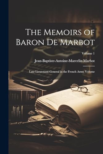 Imagen de archivo de The Memoirs of Baron de Marbot: Late Lieutenant-general in the French Army Volume; Volume 1 a la venta por Book Deals