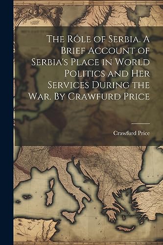 Stock image for The r?le of Serbia. A Brief Account of Serbia's Place in World Politics and her Services. for sale by Books Puddle