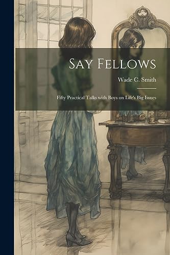 Beispielbild fr Say Fellows: Fifty Practical Talks with Boys on Life's Big Issues zum Verkauf von THE SAINT BOOKSTORE