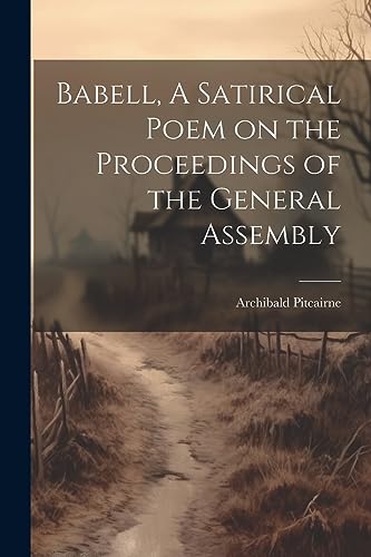 Imagen de archivo de Babell, A Satirical Poem on the Proceedings of the General Assembly a la venta por THE SAINT BOOKSTORE