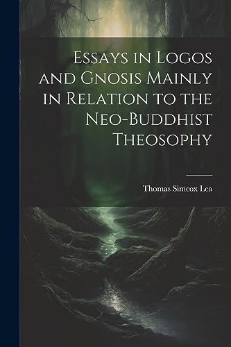 Stock image for Essays in Logos and Gnosis Mainly in Relation to the Neo-Buddhist Theosophy for sale by PBShop.store US