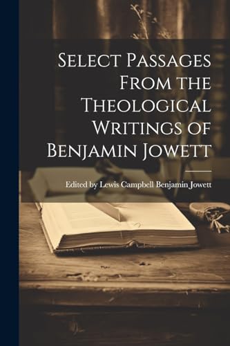 Stock image for Select Passages From the Theological Writings of Benjamin Jowett for sale by THE SAINT BOOKSTORE