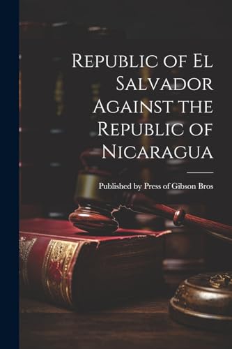 Stock image for Republic of el Salvador Against the Republic of Nicaragua for sale by THE SAINT BOOKSTORE