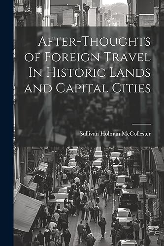 Beispielbild fr After-Thoughts of Foreign Travel In Historic Lands and Capital Cities zum Verkauf von THE SAINT BOOKSTORE