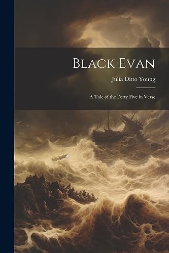 Imagen de archivo de Black Evan: A Tale of the Forty Five in Verse a la venta por THE SAINT BOOKSTORE